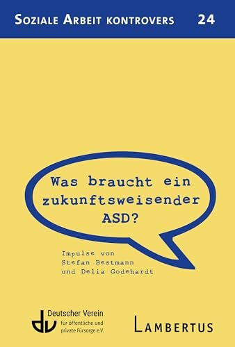 Was braucht ein zukunftsweisender ASD?: Impulse von Stefan Bestmann und Delia Godehardt (Soziale Arbeit kontrovers)