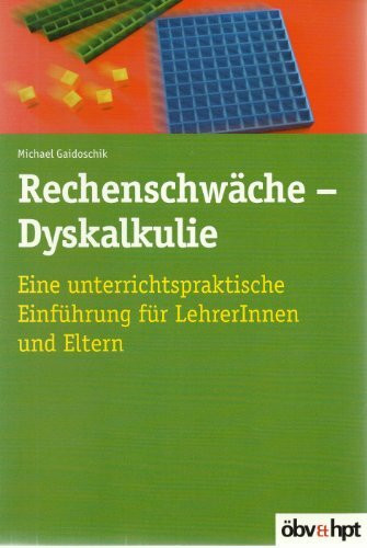Rechenschwäche - Dyskalkulie: Eine unterrichtspraktische Einführung für LehrerInnen und Eltern