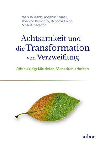 Achtsamkeit und die Transformation von Verzweiflung: Mit suizidgefährdeten Menschen arbeiten