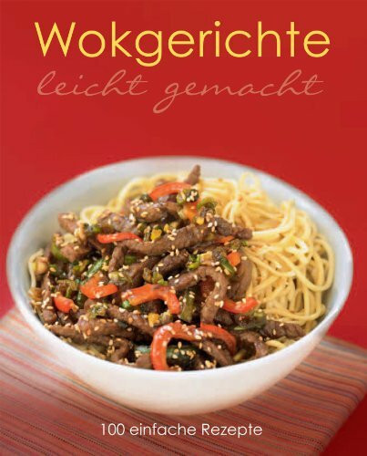 Leicht Gemacht: Wok: 100 einfache Rezepte