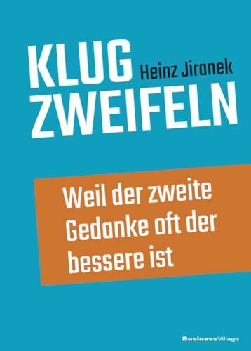 Klug zweifeln: Weil der zweite Gedanke oft der bessere ist. Erkennen was dahintersteckt.
