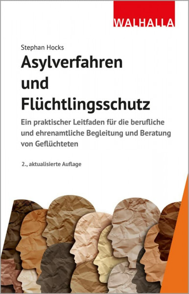 Asylverfahren und Flüchtlingsschutz: Ein praktischer Leitfaden für die berufliche und ehrenamtliche Begleitung und Beratung von Geflüchteten