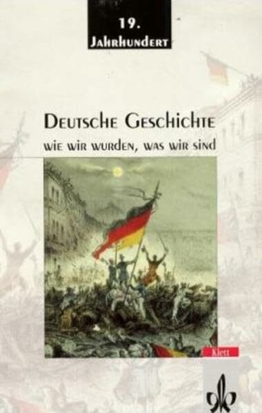 Deutsche Geschichte / wie wir wurden was wir sind: Deutsche Geschichte / 19. Jahrhundert: wie wir wurden was wir sind