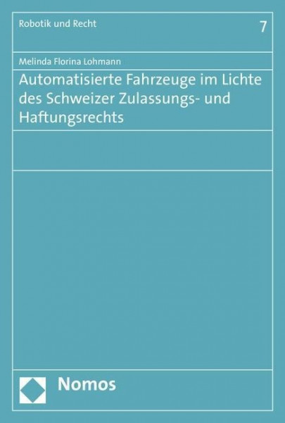 Automatisierte Fahrzeuge im Lichte des Schweizer Zulassungs- und Haftungsrechts