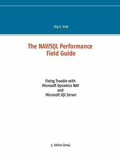 The NAV/SQL Performance Field Guide: Fixing Trouble with Microsoft Dynamics NAV and Microsoft SQL Server