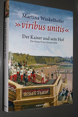 Viribus Unitis: Der Kaiser und sein Hof - Ein neues Franz Joseph Bild
