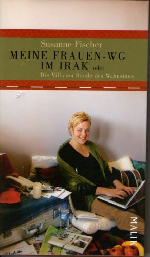 Meine Frauen-WG im Irak: oder Die Villa am Rande des Wahnsinns