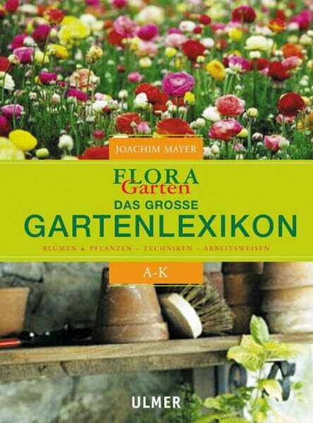 Flora Garten - Das grosse Gartenlexikon: Band 1: A - L, Band 2: M - Z. Blumen & Pflanzen, Techniken, Arbeitsweisen