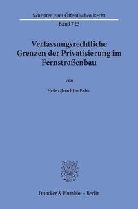 Verfassungsrechtliche Grenzen der Privatisierung im Fernstraßenbau