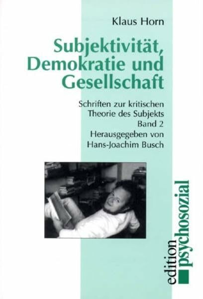 Werkausgabe: Subjektivität, Demokratie und Gesellschaft. Schriften zur kritischen Theorie des Subjekts 2: Bd II: Schriften zur kritischen Theorie des Subjekts, Band II (psychosozial)