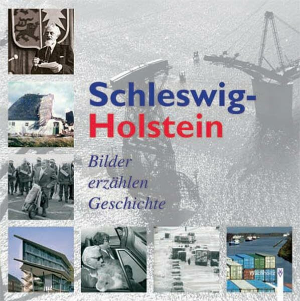 Schleswig-Holstein - Bilder erzählen Geschichte: Hrsg. v. d. Staatskanzlei d. Landes Schleswig-Holstein u. d. Sparkassenstiftung Schleswig-Holstein