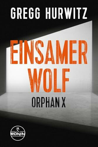 Einsamer Wolf. Ein Orphan X-Thriller von Gregg Hurwitz: Rasant, präzise, gnadenlos – ein Held ohne Fehlertoleranz