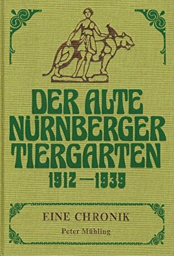 Der Alte Nürnberger Tiergarten 1912-1939: Eine Chronik