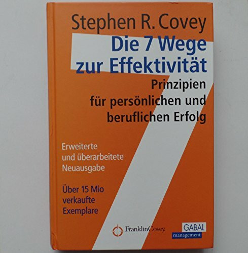 Die 7 Wege zur Effektivität: Prinzipien für persönlichen und beruflichen Erfolg (Dein Erfolg)