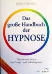 Das große Handbuch der Hypnose. Theorie und Praxis der Fremd- und Selbsthypnose