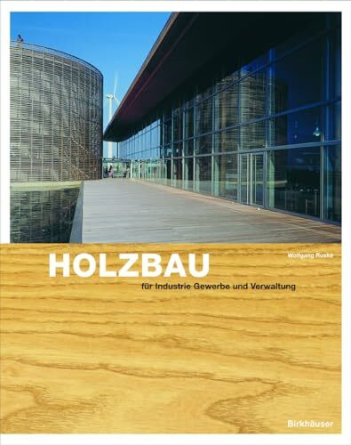Holzbau für Gewerbe, Industrie, Verwaltung: Grundlagen und Projekte
