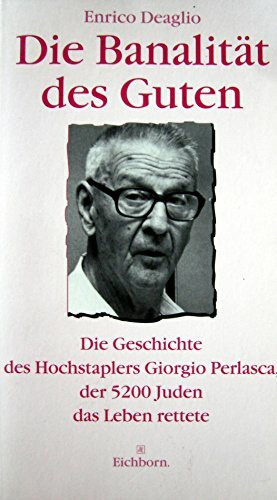 Die Banalität des Guten: Die Geschichte des Hochstaplers Giorgio Perlasca, der 8300 Juden das Leben rettete