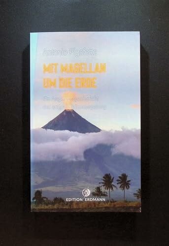 Mit Magellan um die Erde: Ein Augenzeugenbericht der ersten Weltumsegelung (DIE 100 BEDEUTENDSTEN ENTDECKER - Das Original im Paperback)