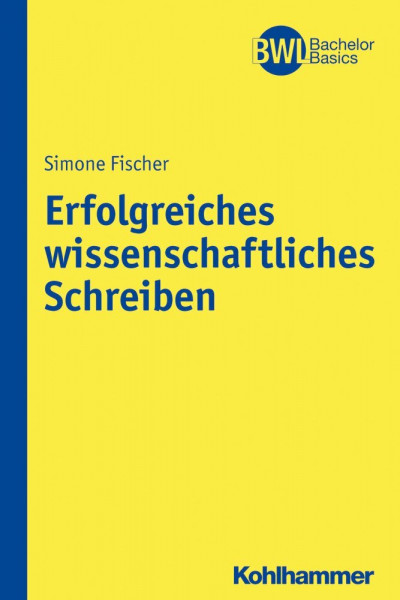 Erfolgreiches wissenschaftliches Schreiben (BWL Bachelor Basics)