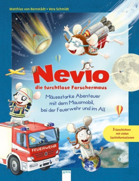 Nevio die furchtlose Forschermaus. Mäusestarke Abenteuer mit dem Mausmobil, bei der Feuerwehr und im All