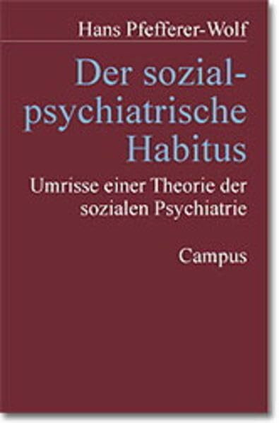 Der sozialpsychiatrische Habitus: Umrisse einer Theorie der sozialen Psychiatrie