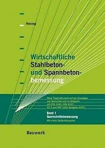 Wirtschaftliche Stahlbeton- und Spannbetonbemessung. Neue Traglastformeln auf der Grundlage von Versuchen und im Vergleich mit DIN 1045, DIN 4227, EC ... Bd.1, Querschnittsbemessung