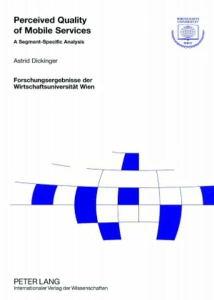 Perceived Quality of Mobile Services: A Segment-Specific Analysis (Forschungsergebnisse der Wirtschaftsuniversität Wien, Band 18)