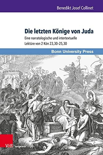 Die letzten Könige von Juda: Eine narratologische und intertextuelle Lektüre von 2 Kön 23,30-25,30 (Bonner Biblische Beiträge)