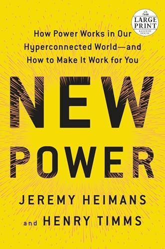 New Power: How Power Works in Our Hyperconnected World--and How to Make It Work for You New Power: How Power Works in Our Hyperconnected World--and How to Make It Work for You