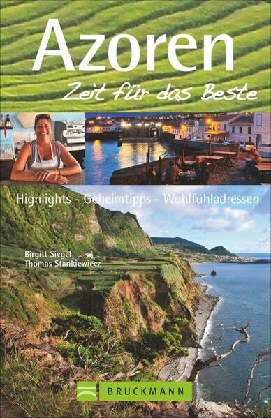 Azoren – Zeit für das Beste: Highlights – Geheimtipps – Wohlfühladressen