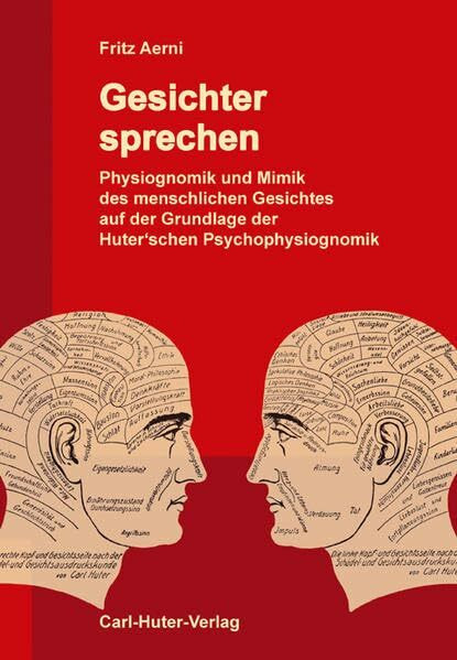 Gesichter sprechen: Physiognomik und Mimik des menschlichen Gesichtes auf der Grundlage der Huter'schen Psychophysiognomik.