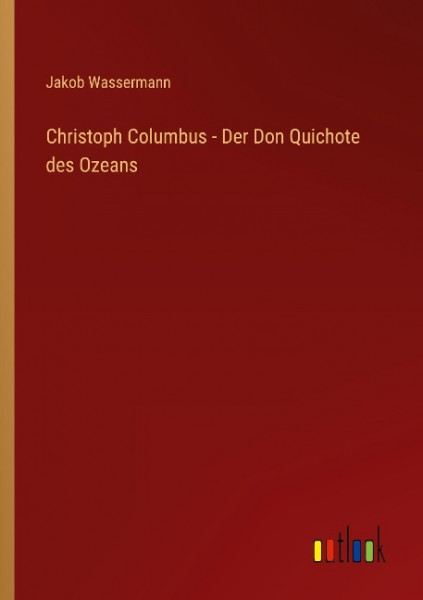 Christoph Columbus - Der Don Quichote des Ozeans