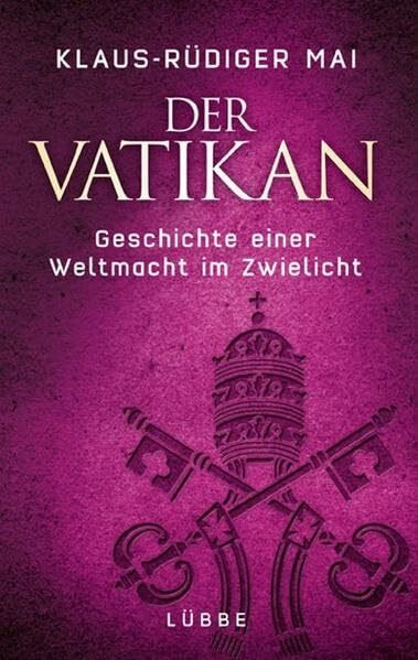 Der Vatikan: Geschichte einer Weltmacht im Zwielicht (Lübbe Sachbuch)