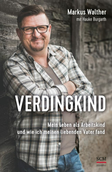 Verdingkind: Mein Leben als Arbeitskind und wie ich meinen liebenden Vater fand