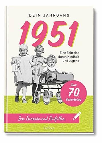 1951 - Dein Jahrgang: Eine Zeitreise durch Kindheit und Jugend zum Erinnern und Ausfüllen - 70. Geburtstag