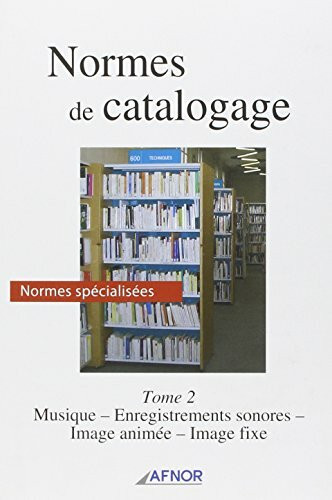Normes de catalogage tome 2 : musique enregistrements sonores