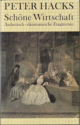 Schöne Wirtschaft: Ästhetisch-ökonomische Fragmente