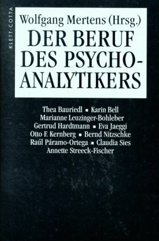 Der Beruf des Psychoanalytikers: Thea Bauriedl, Karin Bell, Marianne Leuzinger-Bohleber u. a.