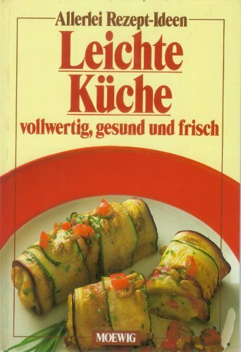 Leichte Küche. Vollwertig, gesund und frisch