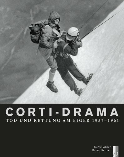 Corti-Drama: Tod und Rettung am Eiger 1957-1961 (Bergdokumente)