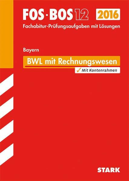 STARK Abiturprüfung FOS/BOS Bayern - Betriebswirtschaftslehre mit Rechnungswesen 12. Klasse: Mit den Original-Fachabitur-Prüfungsaufgaben