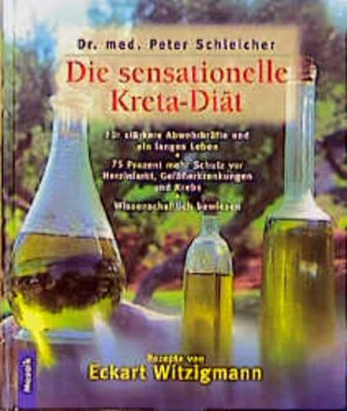 Die sensationelle Kreta-Diät: Gesund wie ein Kreter - Eine neue Ernährungsweise aus alter Zeit schützt vor Herzinfakt, Gefässerkrankungen, ... die Abwehrkräfte und verlängert das Leben