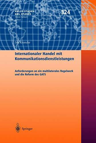 Internationaler Handel mit Kommunikationsdienstleistungen: Anforderungen an ein multilaterales Regelwerk und die Reform des GATS (Kieler Studien - Kiel Studies, Band 324)