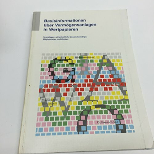 Basisinformationen über Vermögensanlagen in Wertpapieren. Grundlagen, wirtschaftliche Zusammenhänge, Möglichkeiten und Risiken