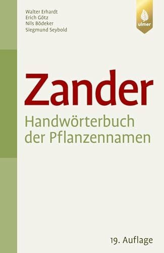 Zander. Handwörterbuch der Pflanzennamen: 20.000 Arten. 10.000 Synonyme. Aktualisierte Nomenklatur