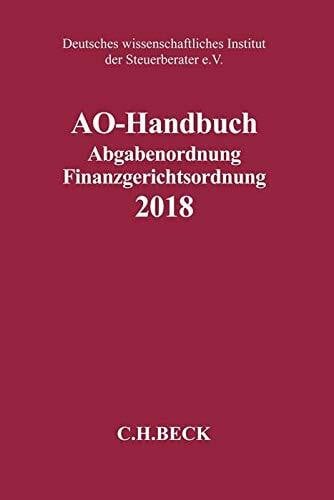 AO-Handbuch 2018: Abgabenordnung, Finanzgerichtsordnung - Rechtsstand: 1. Januar 2018 (Schriften des Deutschen wissenschaftlichen Steuerinstituts der Steuerberater e.V.)