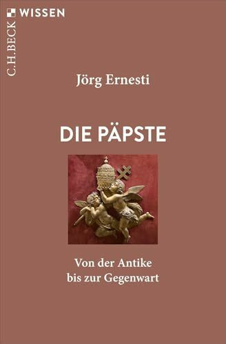Die Päpste: Von der Antike bis zur Gegenwart (C.H.BECK Wissen)