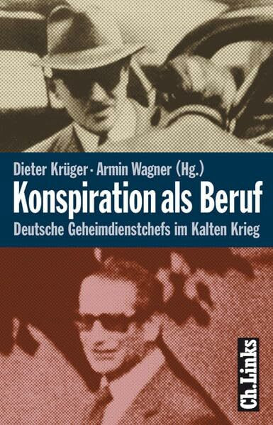 Konspiration als Beruf. Deutsche Geheimdienstchefs im Kalten Krieg
