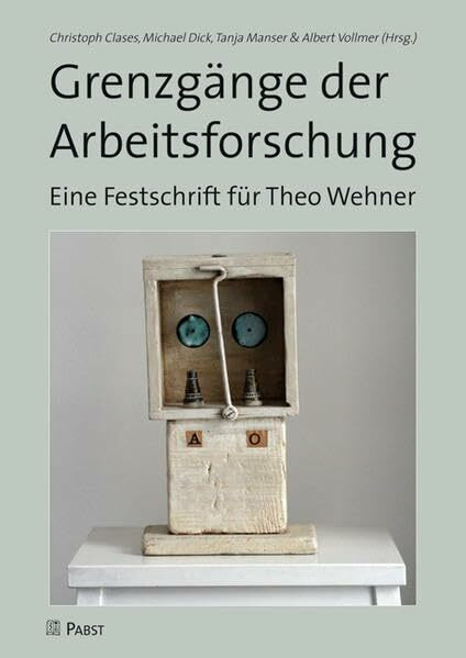 Grenzgänge der Arbeitsforschung: Eine Festschrift für Theo Wehner