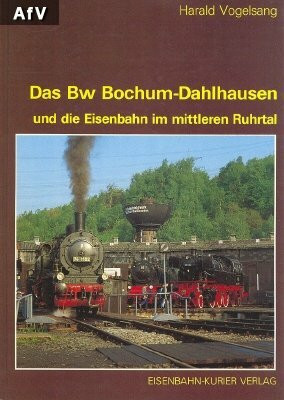 Das Bw Bochum-Dahlhausen und die Eisenbahn im mittleren Ruhrtal